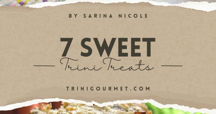 7 Sweet Trini Treats: Preserving Trinidadian Desserts
